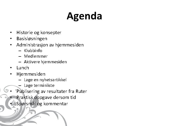 Agenda • Historie og konsepter • Basisløsningen • Administrasjon av hjemmesiden – Klubbinfo –