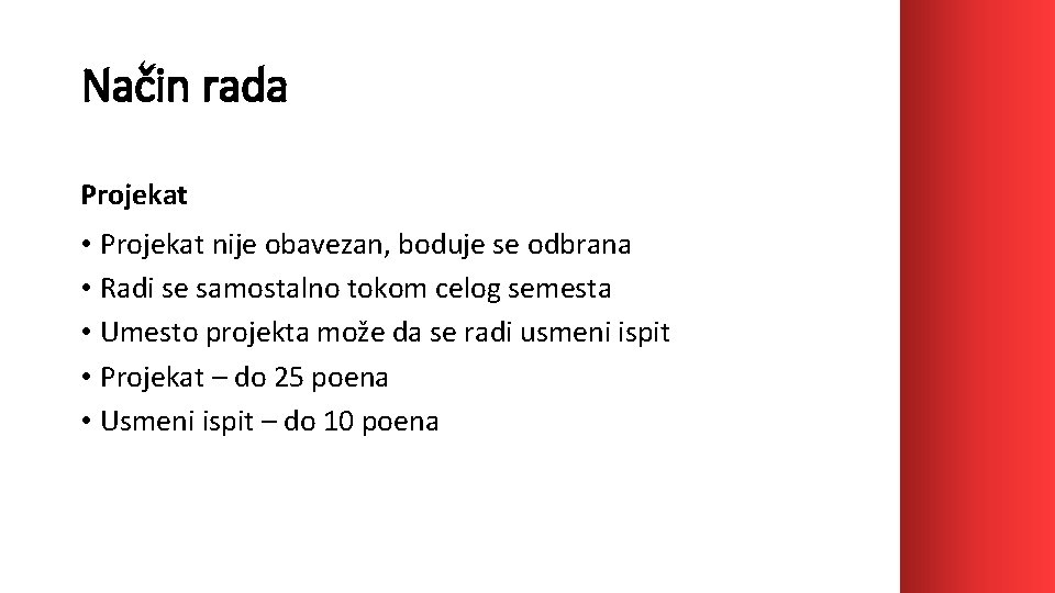 Način rada Projekat • Projekat nije obavezan, boduje se odbrana • Radi se samostalno