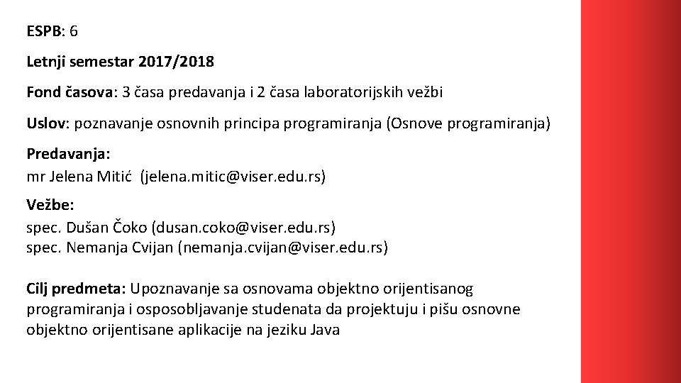 ESPB: 6 Letnji semestar 2017/2018 Fond časova: 3 časa predavanja i 2 časa laboratorijskih