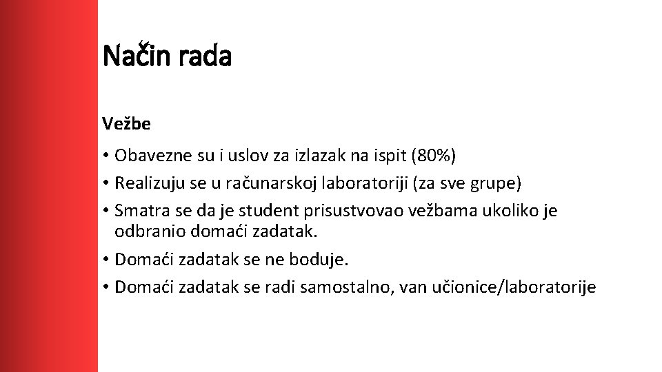 Način rada Vežbe • Obavezne su i uslov za izlazak na ispit (80%) •