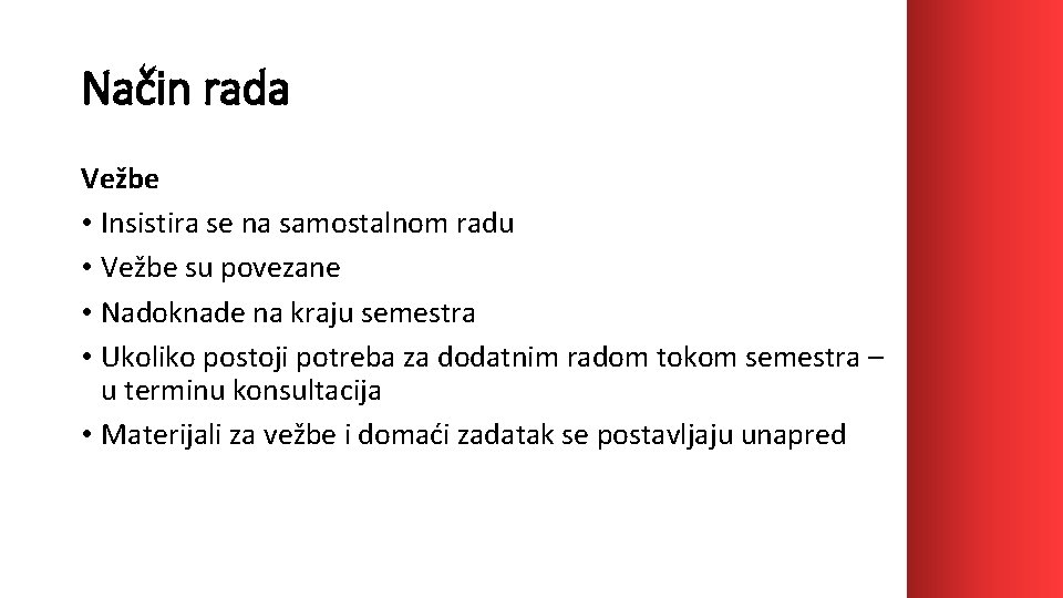 Način rada Vežbe • Insistira se na samostalnom radu • Vežbe su povezane •