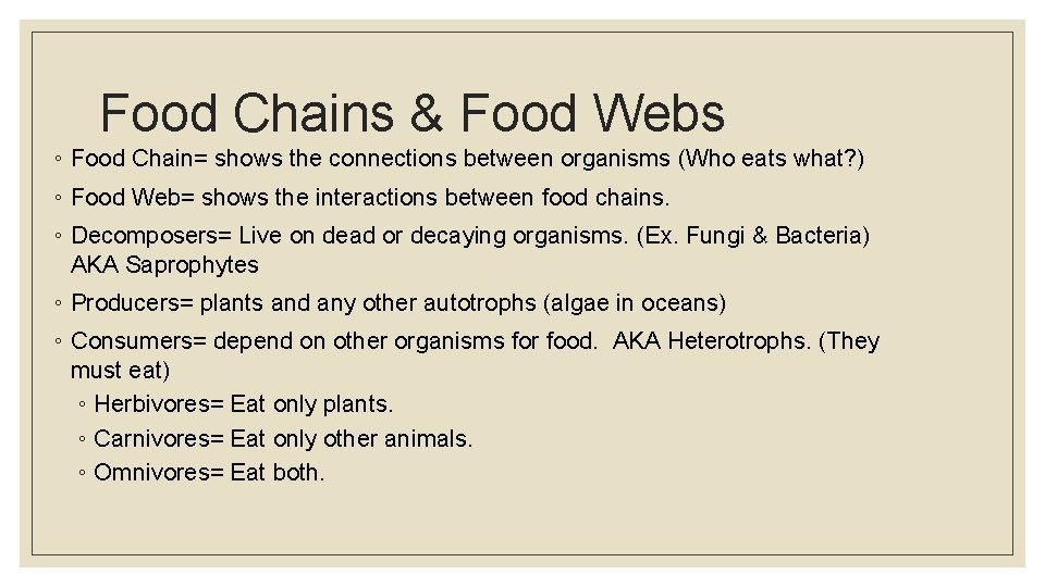Food Chains & Food Webs ◦ Food Chain= shows the connections between organisms (Who