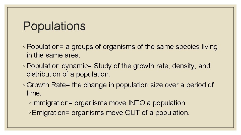 Populations ◦ Population= a groups of organisms of the same species living in the