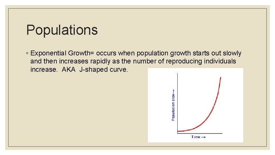 Populations ◦ Exponential Growth= occurs when population growth starts out slowly and then increases