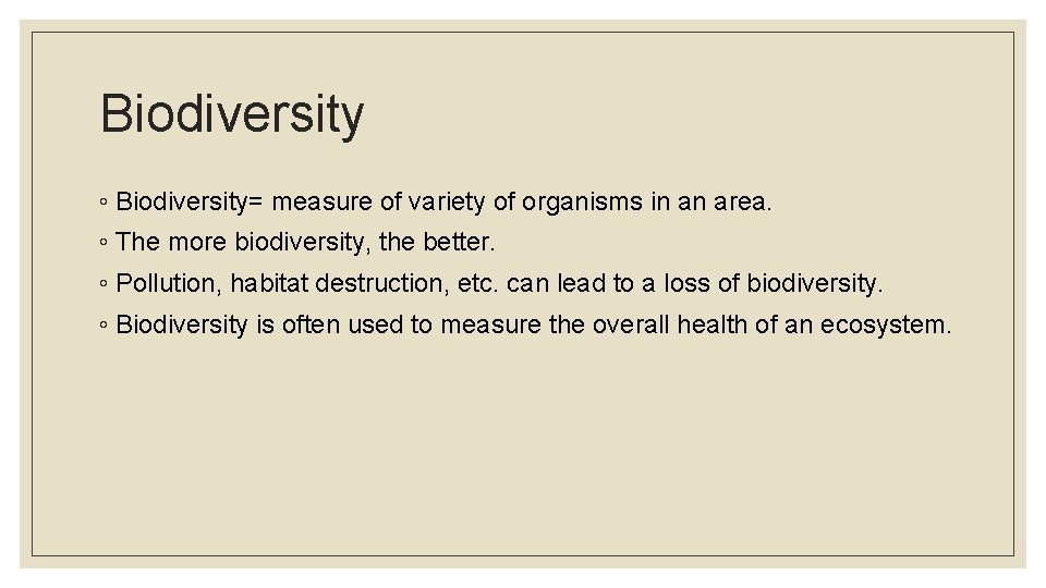 Biodiversity ◦ Biodiversity= measure of variety of organisms in an area. ◦ The more