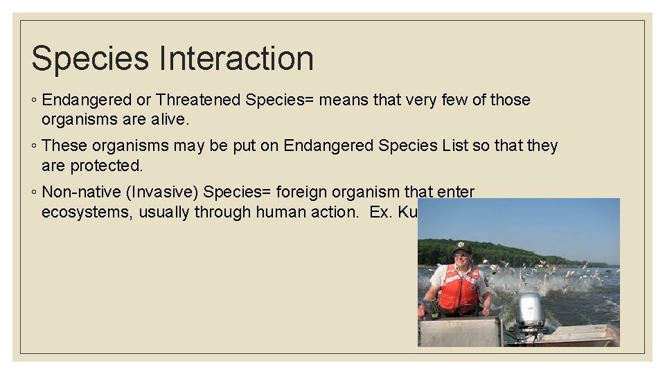 Species Interaction ◦ Endangered or Threatened Species= means that very few of those organisms