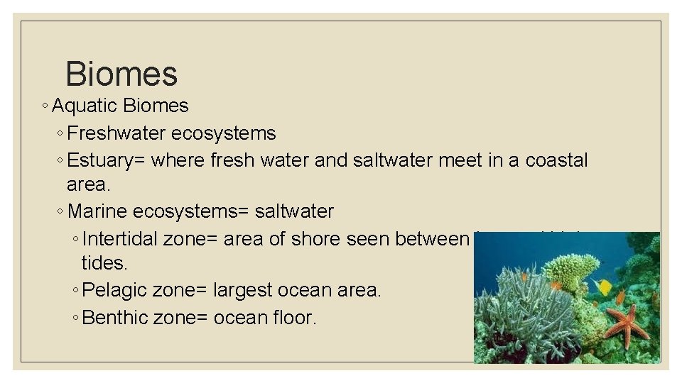 Biomes ◦ Aquatic Biomes ◦ Freshwater ecosystems ◦ Estuary= where fresh water and saltwater