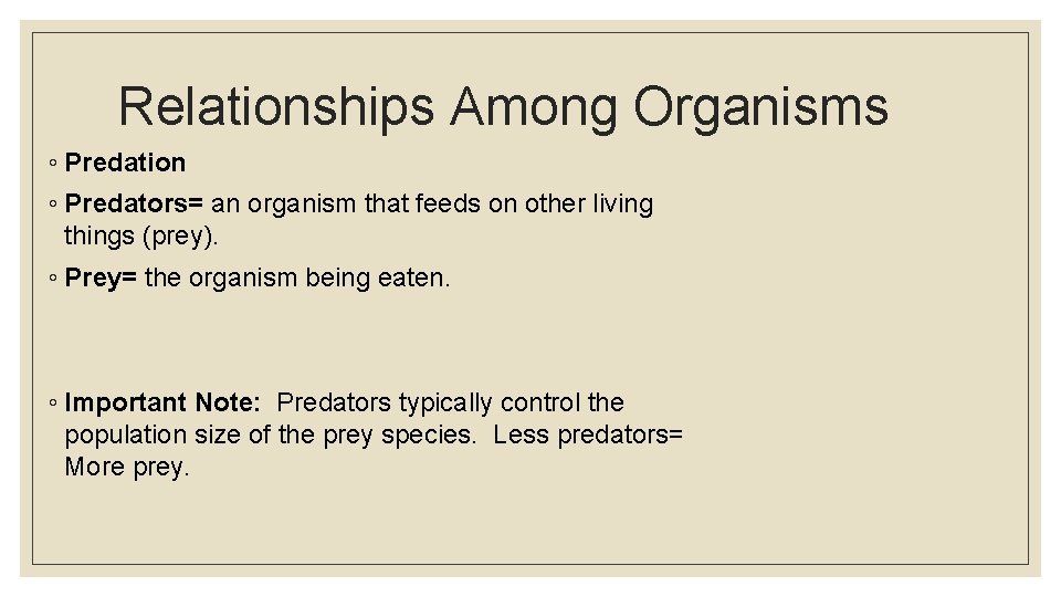 Relationships Among Organisms ◦ Predation ◦ Predators= an organism that feeds on other living