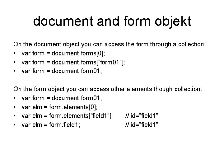 document and form objekt On the document object you can access the form through
