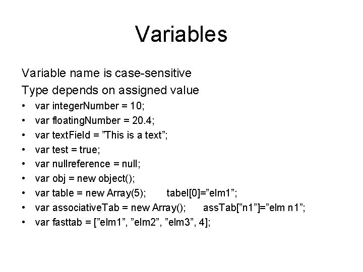 Variables Variable name is case-sensitive Type depends on assigned value • • • var