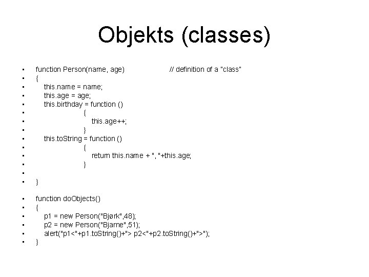Objekts (classes) • • • • function Person(name, age) // definition of a ”class”
