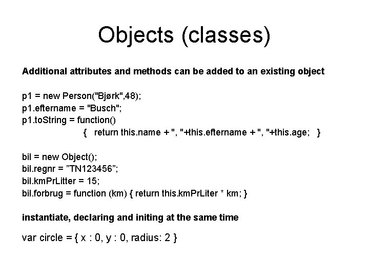 Objects (classes) Additional attributes and methods can be added to an existing object p