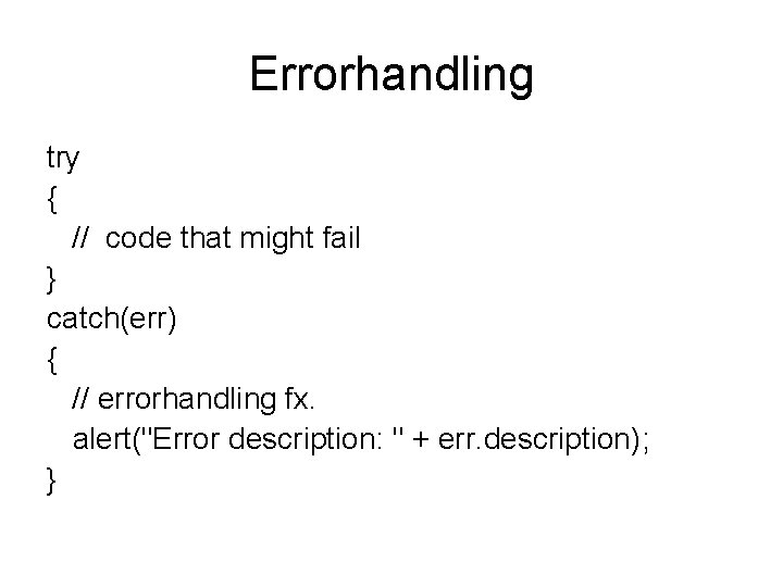 Errorhandling try { // code that might fail } catch(err) { // errorhandling fx.