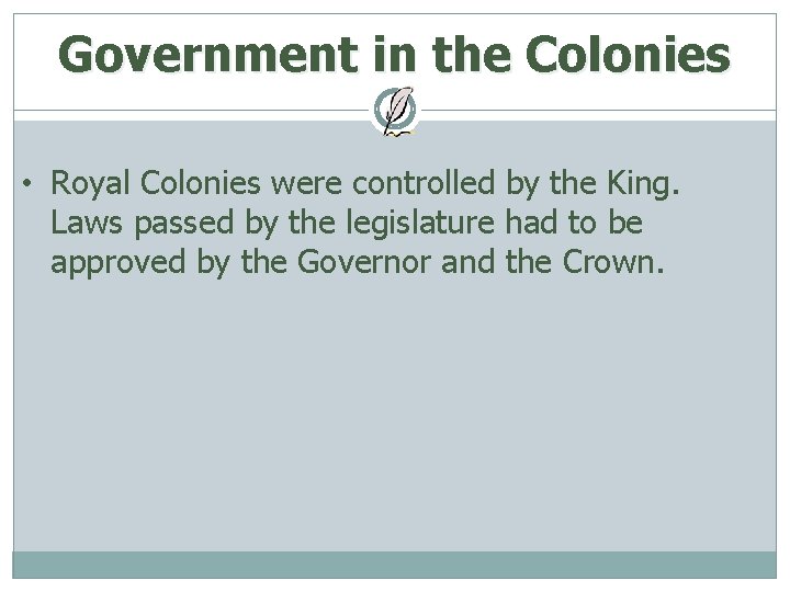 Government in the Colonies • Royal Colonies were controlled by the King. Laws passed
