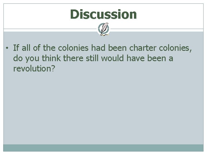 Discussion • If all of the colonies had been charter colonies, do you think