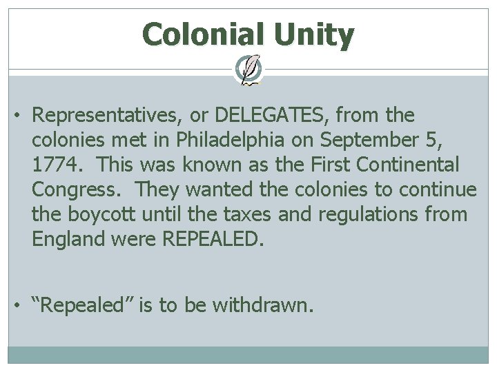 Colonial Unity • Representatives, or DELEGATES, from the colonies met in Philadelphia on September