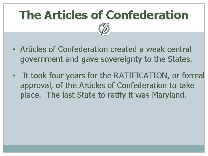 The Articles of Confederation • Articles of Confederation created a weak central government and