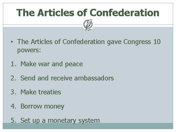 The Articles of Confederation • The Articles of Confederation gave Congress 10 powers: 1.