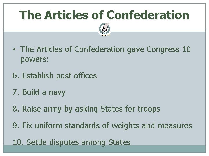 The Articles of Confederation • The Articles of Confederation gave Congress 10 powers: 6.