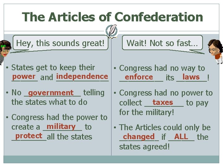 The Articles of Confederation Hey, this sounds great! Wait! Not so fast… • States