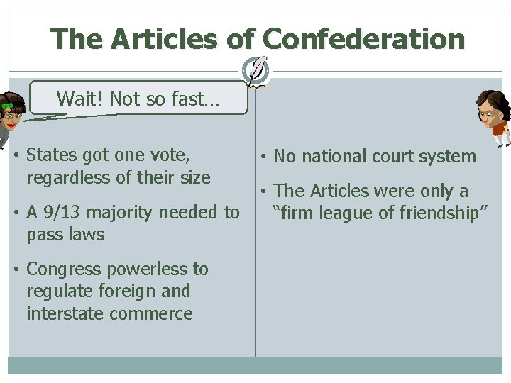 The Articles of Confederation Wait! Not so fast… • States got one vote, regardless