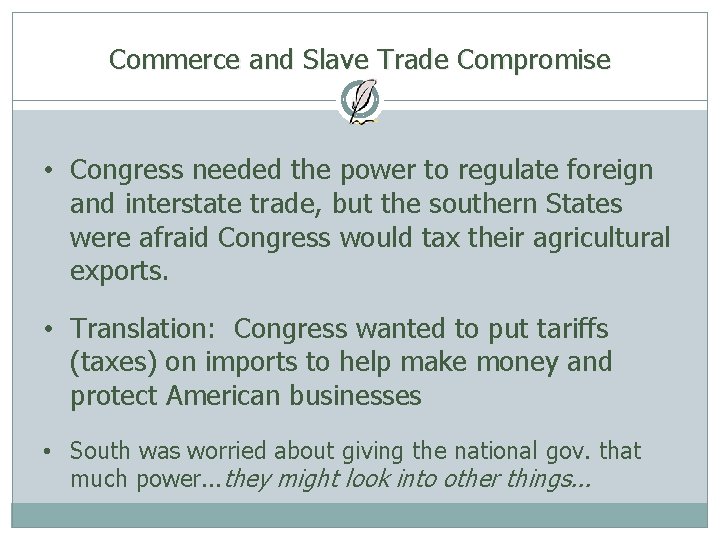 Commerce and Slave Trade Compromise • Congress needed the power to regulate foreign and