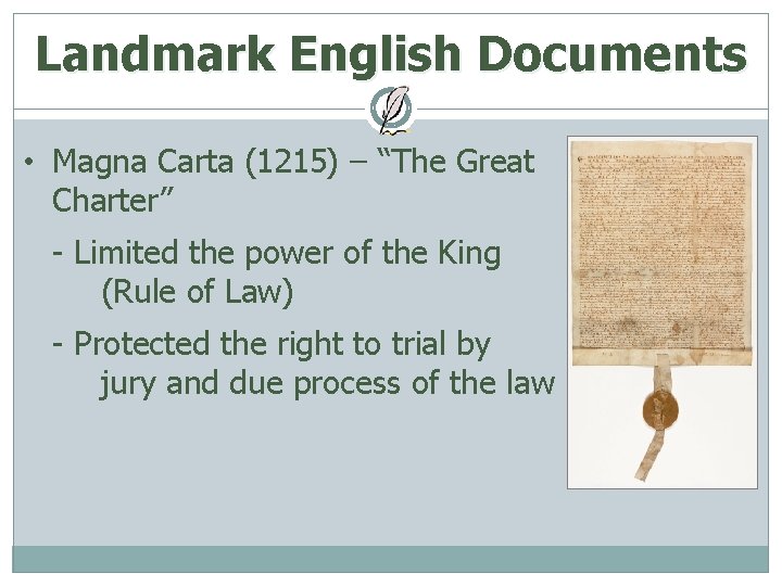 Landmark English Documents • Magna Carta (1215) – “The Great Charter” - Limited the