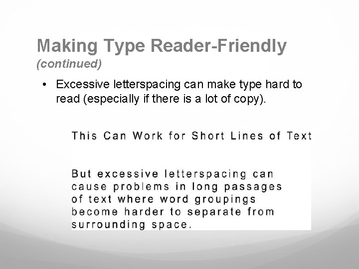 Making Type Reader-Friendly (continued) • Excessive letterspacing can make type hard to read (especially