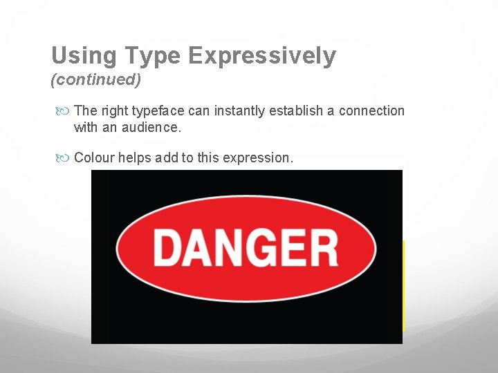 Using Type Expressively (continued) The right typeface can instantly establish a connection with an