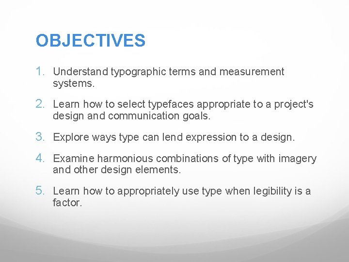 OBJECTIVES 1. Understand typographic terms and measurement systems. 2. Learn how to select typefaces