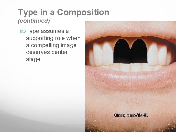 Type in a Composition (continued) Type assumes a supporting role when a compelling image