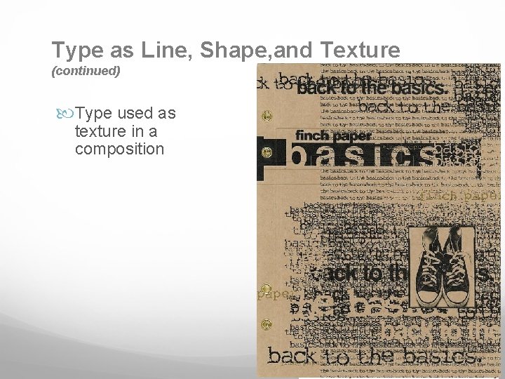 Type as Line, Shape, and Texture (continued) Type used as texture in a composition