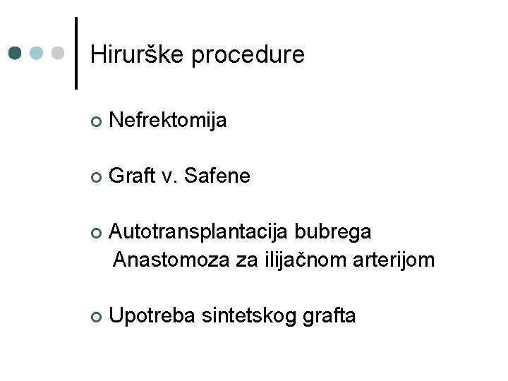 Hirurške procedure ¢ Nefrektomija ¢ Graft v. Safene ¢ Autotransplantacija bubrega Anastomoza za ilijačnom