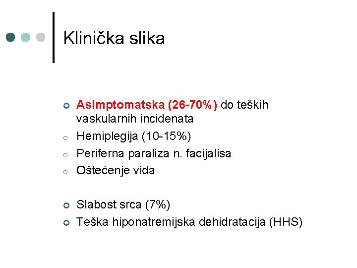 Klinička slika ¢ o o o ¢ ¢ Asimptomatska (26 -70%) do teških vaskularnih