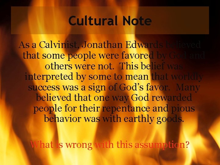 Cultural Note As a Calvinist, Jonathan Edwards believed that some people were favored by