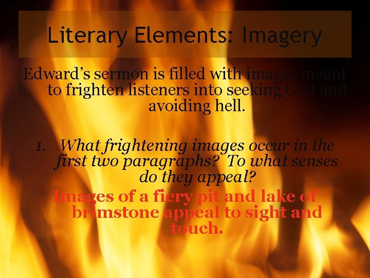 Literary Elements: Imagery Edward’s sermon is filled with images meant to frighten listeners into