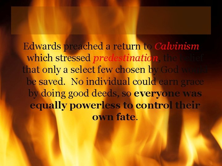 Edwards preached a return to Calvinism which stressed predestination, the belief that only a