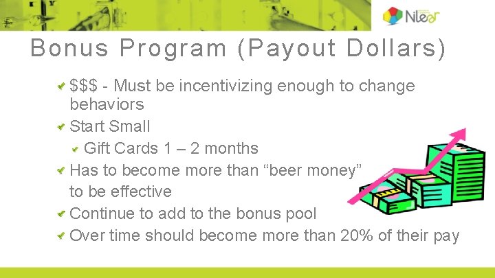 Bonus Program (Payout Dollars) $$$ - Must be incentivizing enough to change behaviors Start