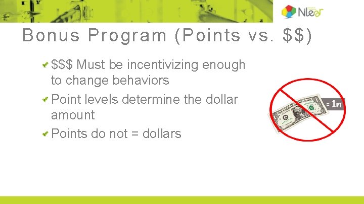 Bonus Program (Points vs. $$) $$$ Must be incentivizing enough to change behaviors Point