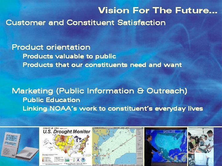 Vision For The Future… Customer and Constituent Satisfaction Product orientation Products valuable to public