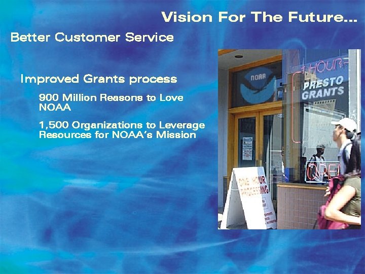 Vision For The Future… Better Customer Service Improved Grants process 900 Million Reasons to