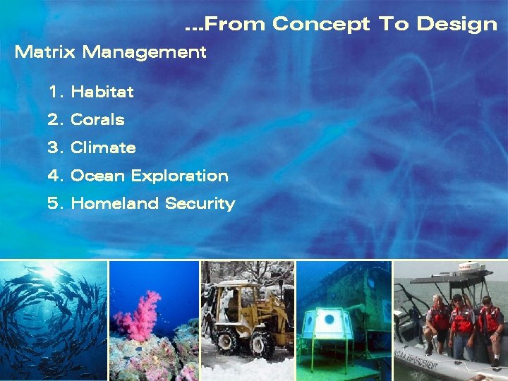 …From Concept To Design Matrix Management 1. Habitat 2. Corals 3. Climate 4. Ocean