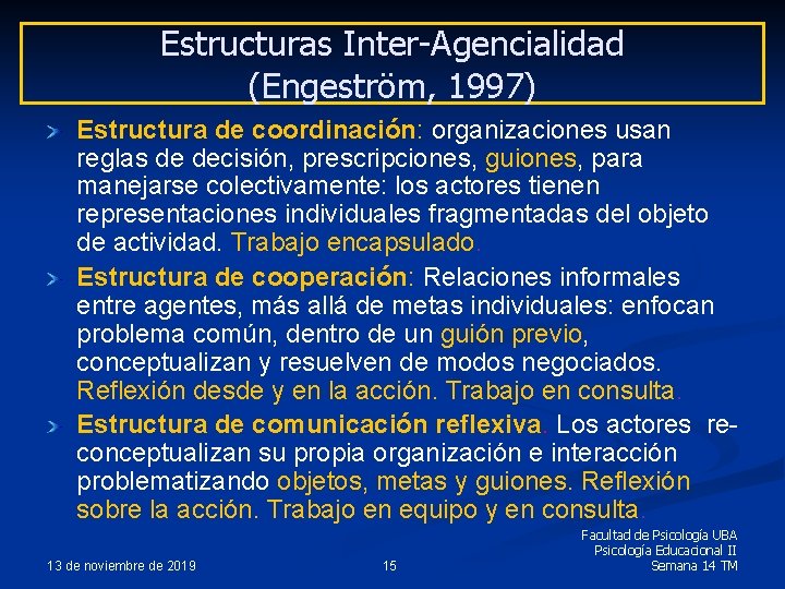 Estructuras Inter-Agencialidad (Engeström, 1997) Estructura de coordinación: organizaciones usan reglas de decisión, prescripciones, guiones,