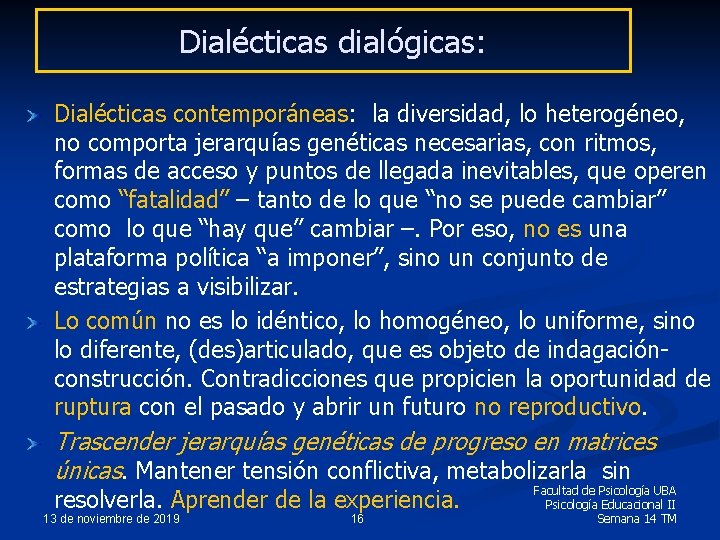 Dialécticas dialógicas: Dialécticas contemporáneas: la diversidad, lo heterogéneo, no comporta jerarquías genéticas necesarias, con