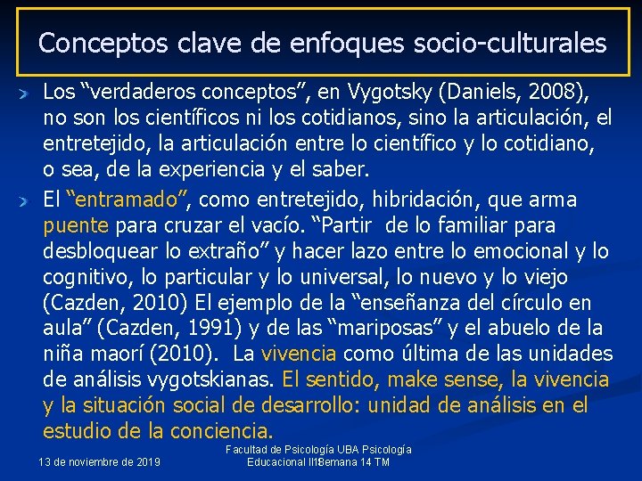 Conceptos clave de enfoques socio-culturales Los “verdaderos conceptos”, en Vygotsky (Daniels, 2008), no son