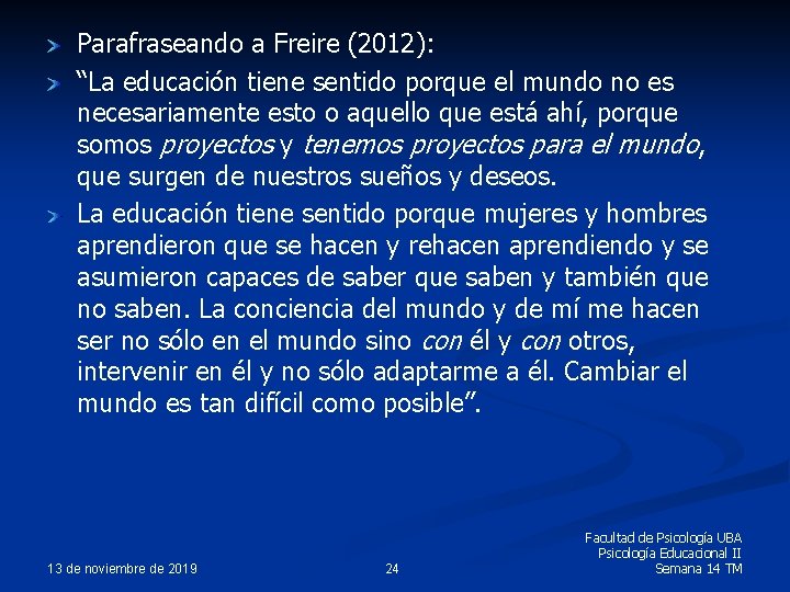 Parafraseando a Freire (2012): “La educación tiene sentido porque el mundo no es necesariamente