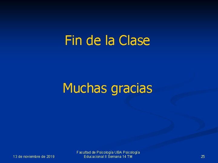 Fin de la Clase Muchas gracias 13 de noviembre de 2019 Facultad de Psicología