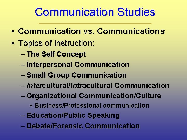 Communication Studies • Communication vs. Communications • Topics of instruction: – The Self Concept