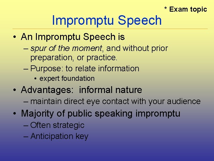 Impromptu Speech * Exam topic • An Impromptu Speech is – spur of the