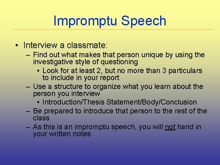 Impromptu Speech • Interview a classmate: – Find out what makes that person unique